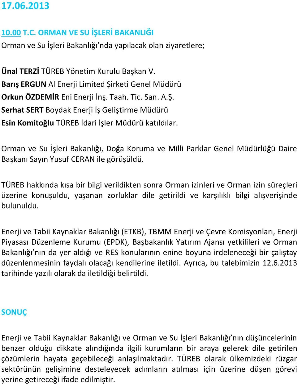 Orman ve Su İşleri Bakanlığı, Doğa Koruma ve Milli Parklar Genel Müdürlüğü Daire Başkanı Sayın Yusuf CERAN ile görüşüldü.