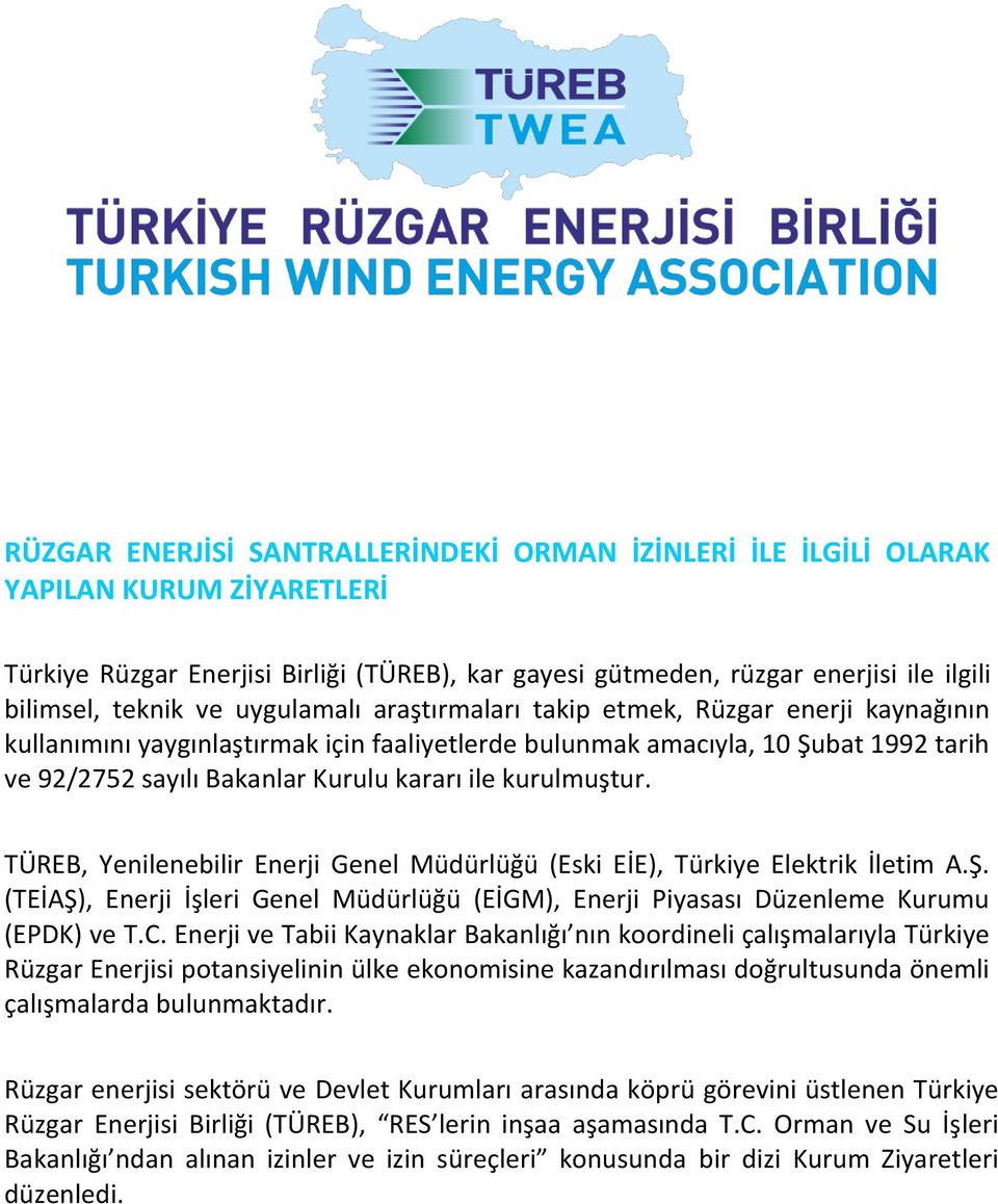 kurulmuştur. TÜREB, Yenilenebilir Enerji Genel Müdürlüğü (Eski EİE), Türkiye Elektrik İletim A.Ş. (TEİAŞ), Enerji İşleri Genel Müdürlüğü (EİGM), Enerji Piyasası Düzenleme Kurumu (EPDK) ve T.C.