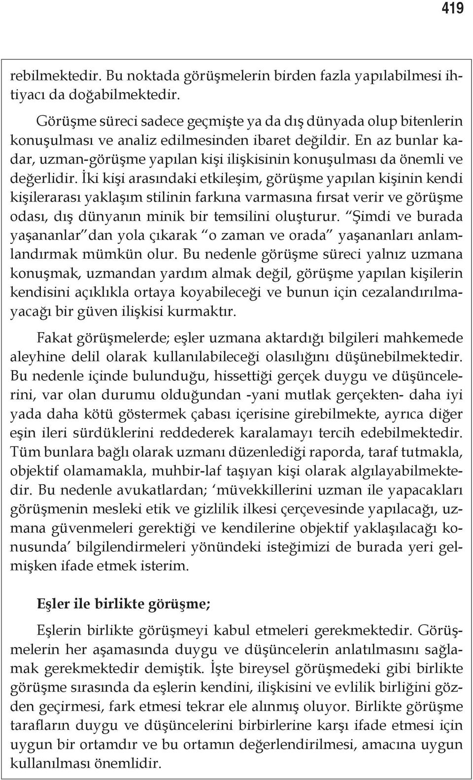 En az bunlar kadar, uzman-görüşme yapılan kişi ilişkisinin konuşulması da önemli ve değerlidir.