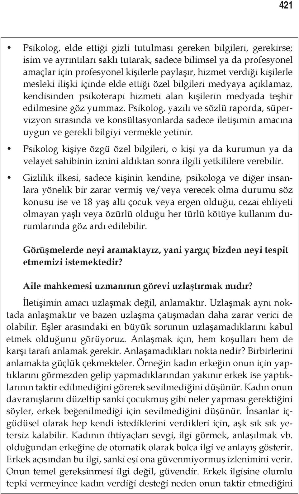 Psikolog, yazılı ve sözlü raporda, süpervizyon sırasında ve konsültasyonlarda sadece iletişimin amacına uygun ve gerekli bilgiyi vermekle yetinir.