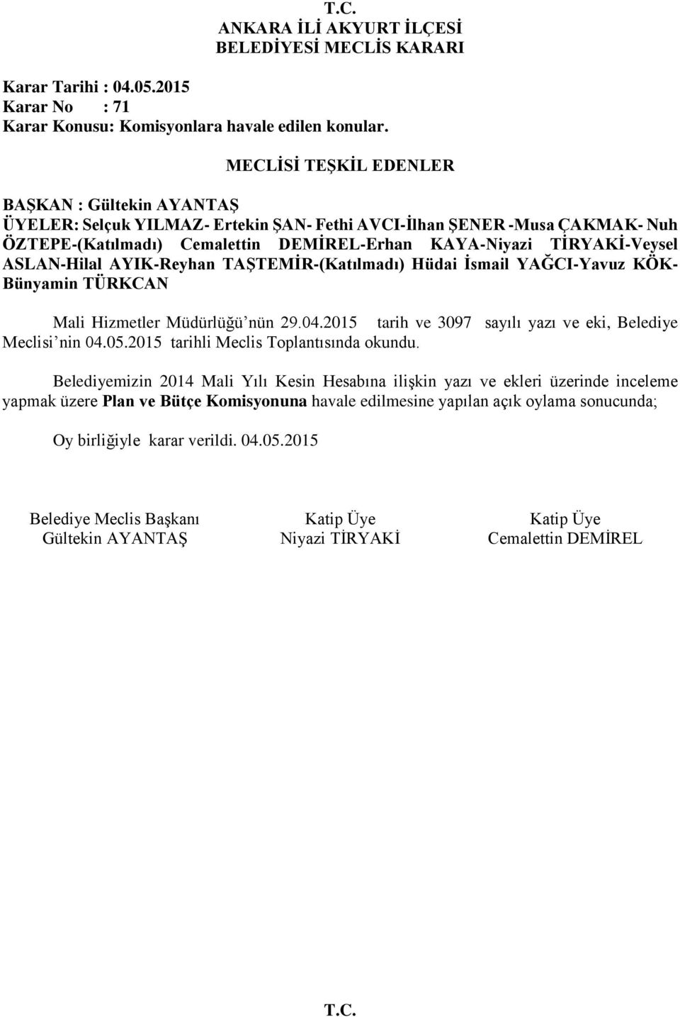 Bünyamin TÜRKCAN Mali Hizmetler Müdürlüğü nün 29.04.2015 tarih ve 3097 sayılı yazı ve eki, Belediye Meclisi nin 04.05.