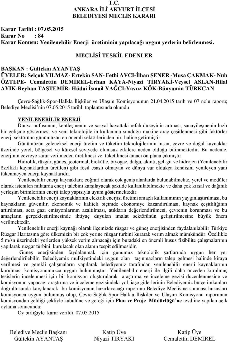 21.04.2015 tarih ve 07 nolu raporu; Belediye Meclisi nin 07.05.2015 tarihli toplantısında okundu.