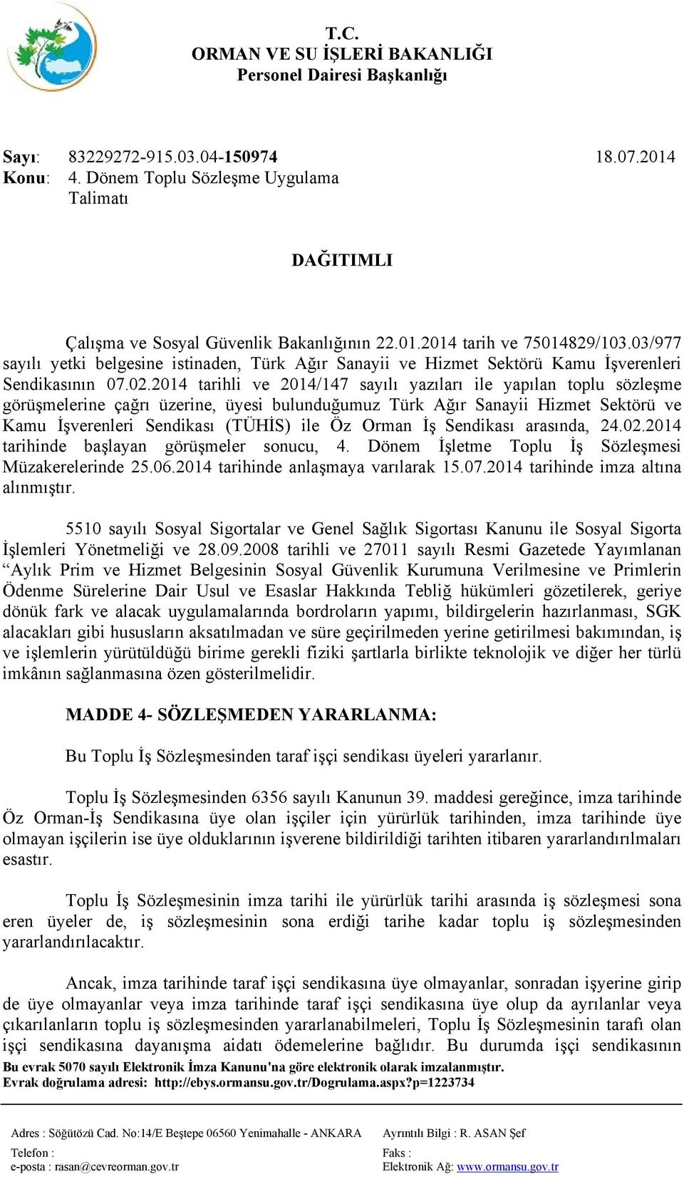 2014 tarihli ve 2014/147 sayılı yazıları ile yapılan toplu sözleşme görüşmelerine çağrı üzerine, üyesi bulunduğumuz Türk Ağır Sanayii Hizmet Sektörü ve Kamu İşverenleri Sendikası (TÜHİS) ile Öz Orman