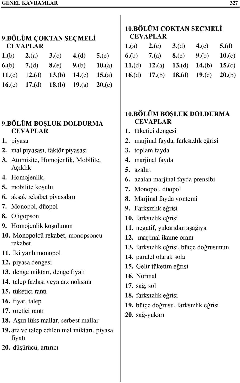 Atomisite, Homojenlik, Mobilite, Açıklık 4. Homojenlik, 5. mobilite koşulu 6. aksak rekabet piyasaları 7. Monopol, düopol 8. Oligopson 9. Homojenlik koşulunun 10.