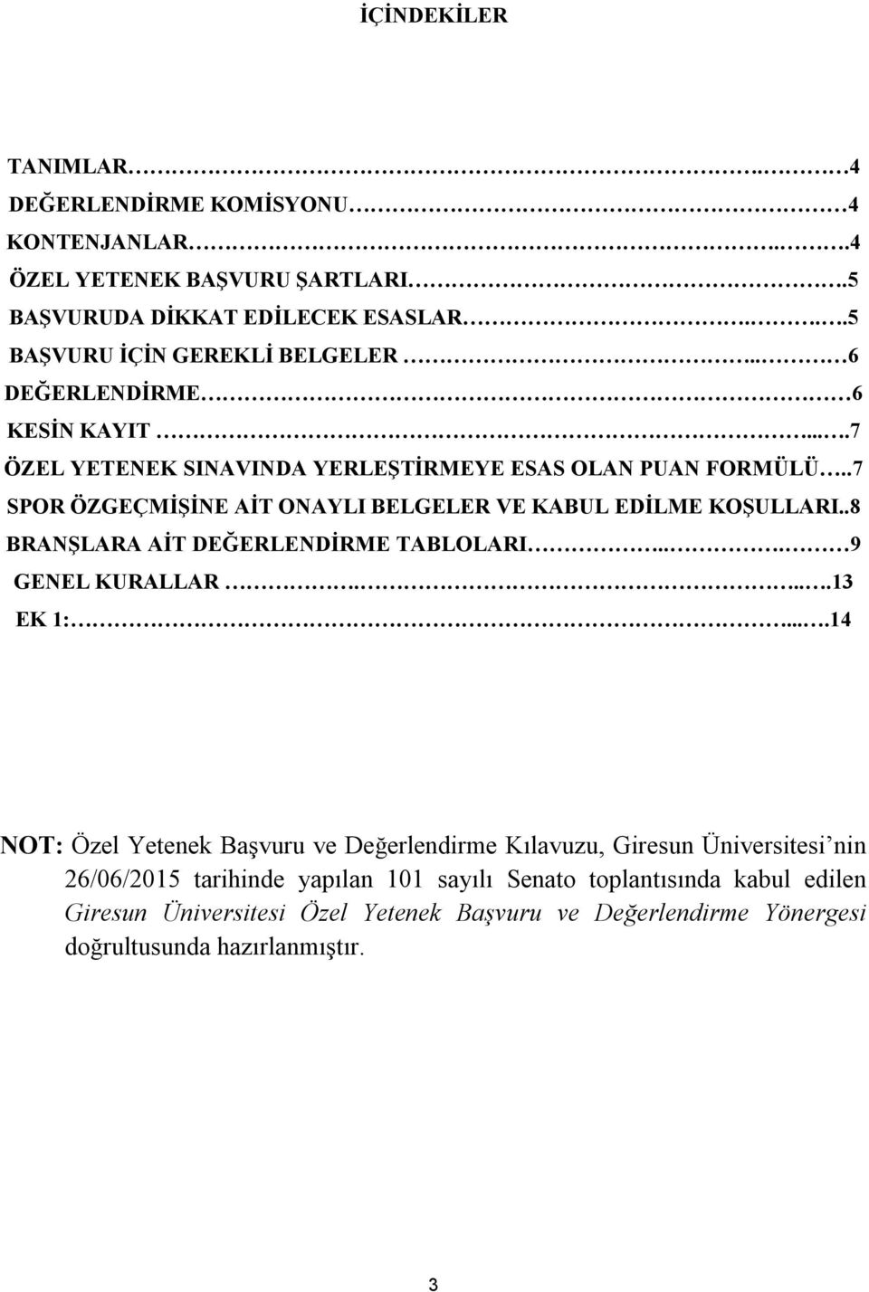 .8 BRANŞLARA AİT DEĞERLENDİRME TABLOLARI... 9 GENEL KURALLAR....13 EK 1:.