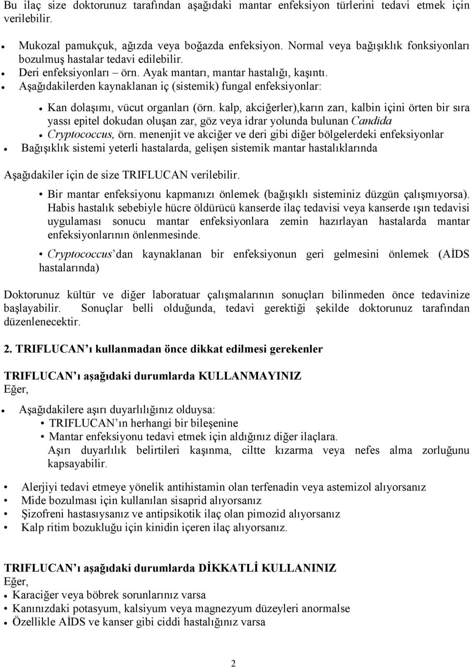 Aşağıdakilerden kaynaklanan iç (sistemik) fungal enfeksiyonlar: Kan dolaşımı, vücut organları (örn.