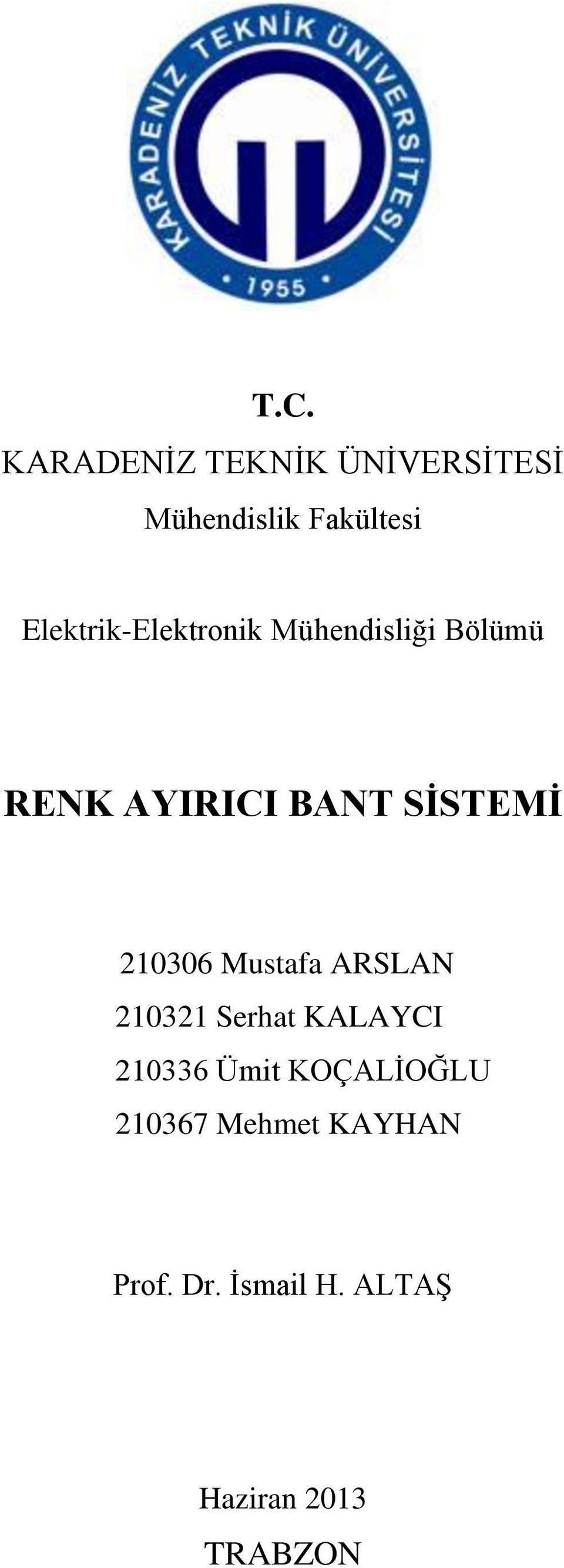 SİSTEMİ 210306 Mustafa ARSLAN 210321 Serhat KALAYCI 210336 Ümit