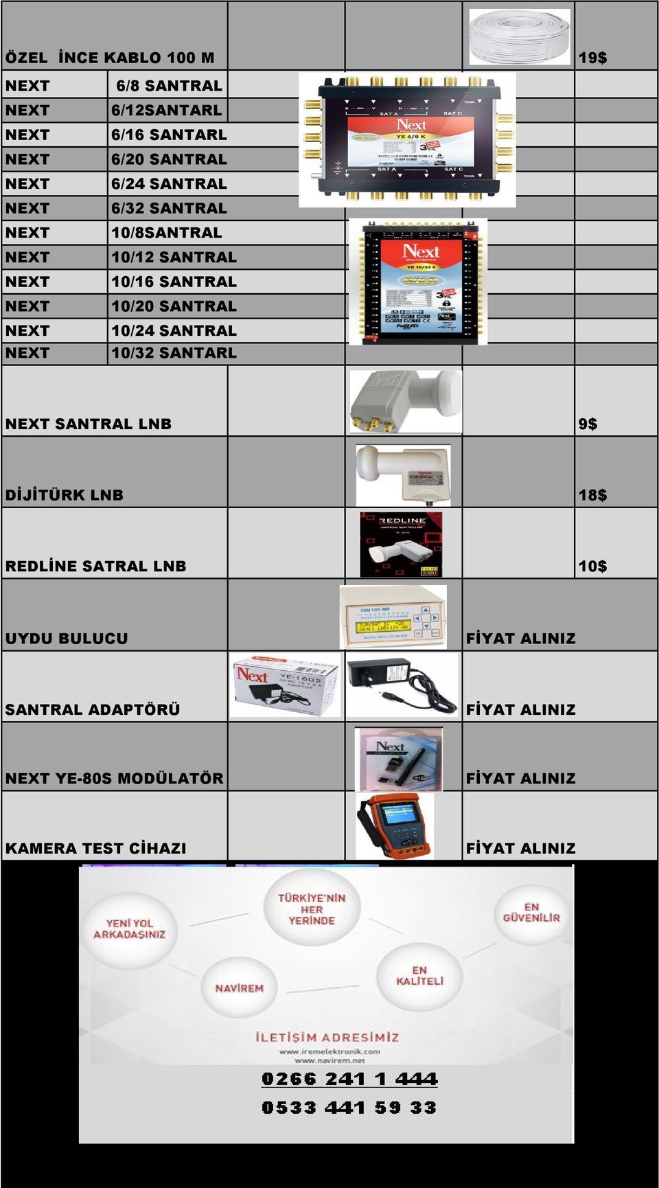 10/24 SANTRAL NEXT 10/32 SANTARL NEXT SANTRAL LNB 9$ DİJİTÜRK LNB 18$ REDLİNE SATRAL LNB 10$ UYDU BULUCU