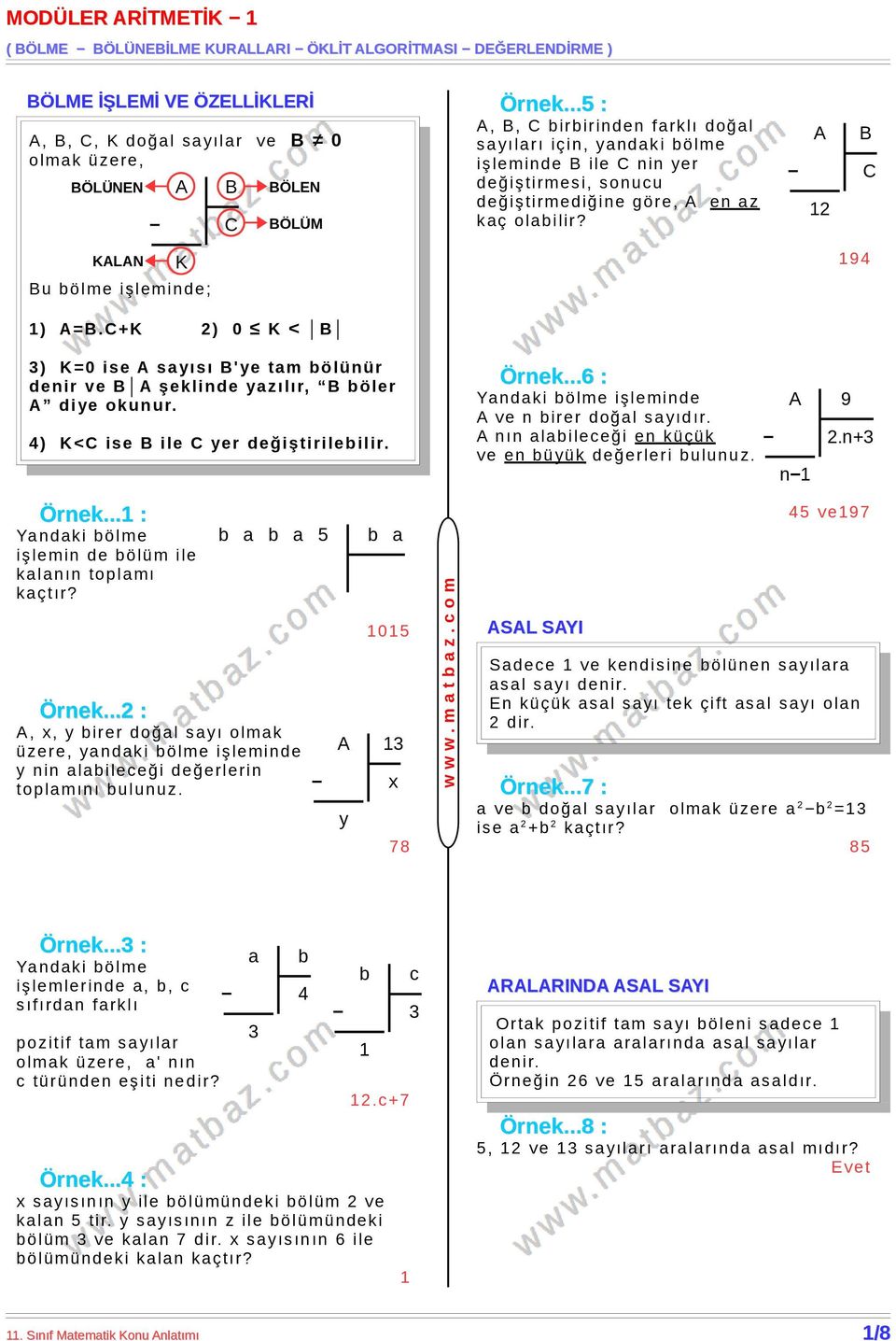 A B C KALAN K 9 Bu bölme işleminde; ) A=B.C+K ) K < B ) K= ise A sayısı B' ye tam bölünür denir ve B A şeklinde yazılır, B böler A di ye okunur. ) K< C ise B ile C yer değiştirilebilir. Örnek.