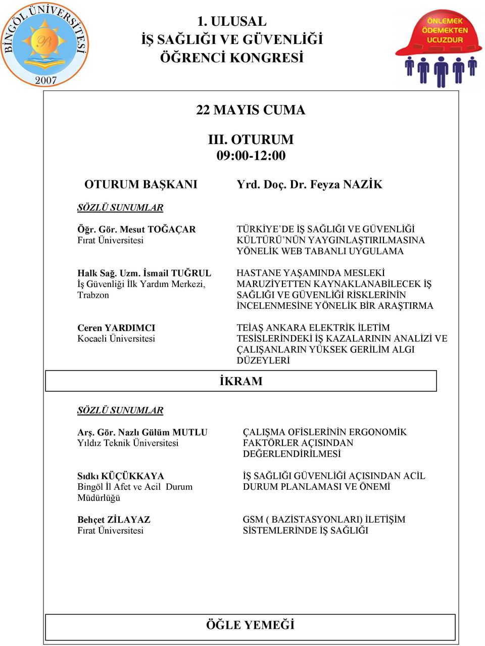 MARUZİYETTEN KAYNAKLANABİLECEK İŞ SAĞLIĞI VE GÜVENLİĞİ RİSKLERİNİN İNCELENMESİNE YÖNELİK BİR ARAŞTIRMA TEİAŞ ANKARA ELEKTRİK İLETİM TESİSLERİNDEKİ İŞ KAZALARININ ANALİZİ VE ÇALIŞANLARIN YÜKSEK