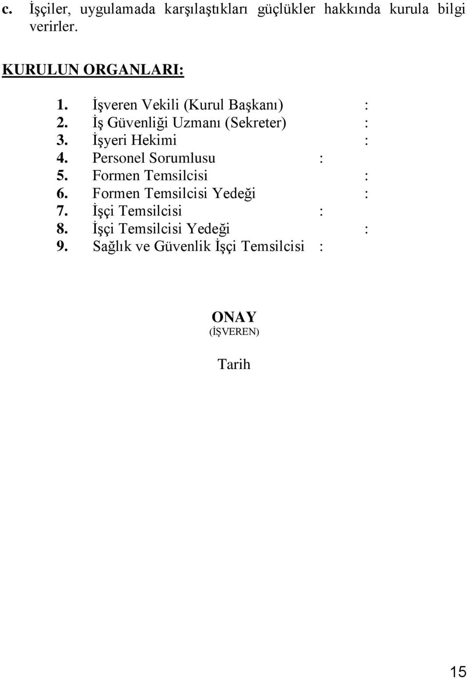 İşyeri Hekimi : 4. Personel Sorumlusu : 5. Formen Temsilcisi : 6. Formen Temsilcisi Yedeği : 7.