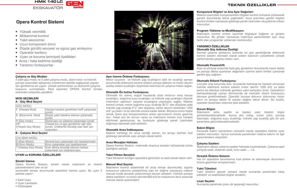 sağlayarak yapılan ișin gereklerine en uygun yüksek performanslı ve ekonomik çalıșma koșulunu sunmaktadır. Mod seçimleri OPERA Kontrol Ünitesi üzerinden kolaylıkla yapılabilir.