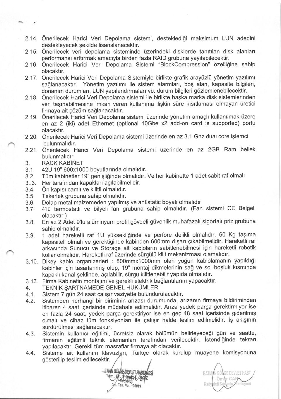 Onerilecek Harici Veri Depolama Sistemi "BlockCompression" ozelli$ine sahip olacaktrr. 2.17. Onerilecek Harici Veri Depolama Sistemiyle birlikte grafik arayizli yonetim yazhmr sa$lanacaktrr.