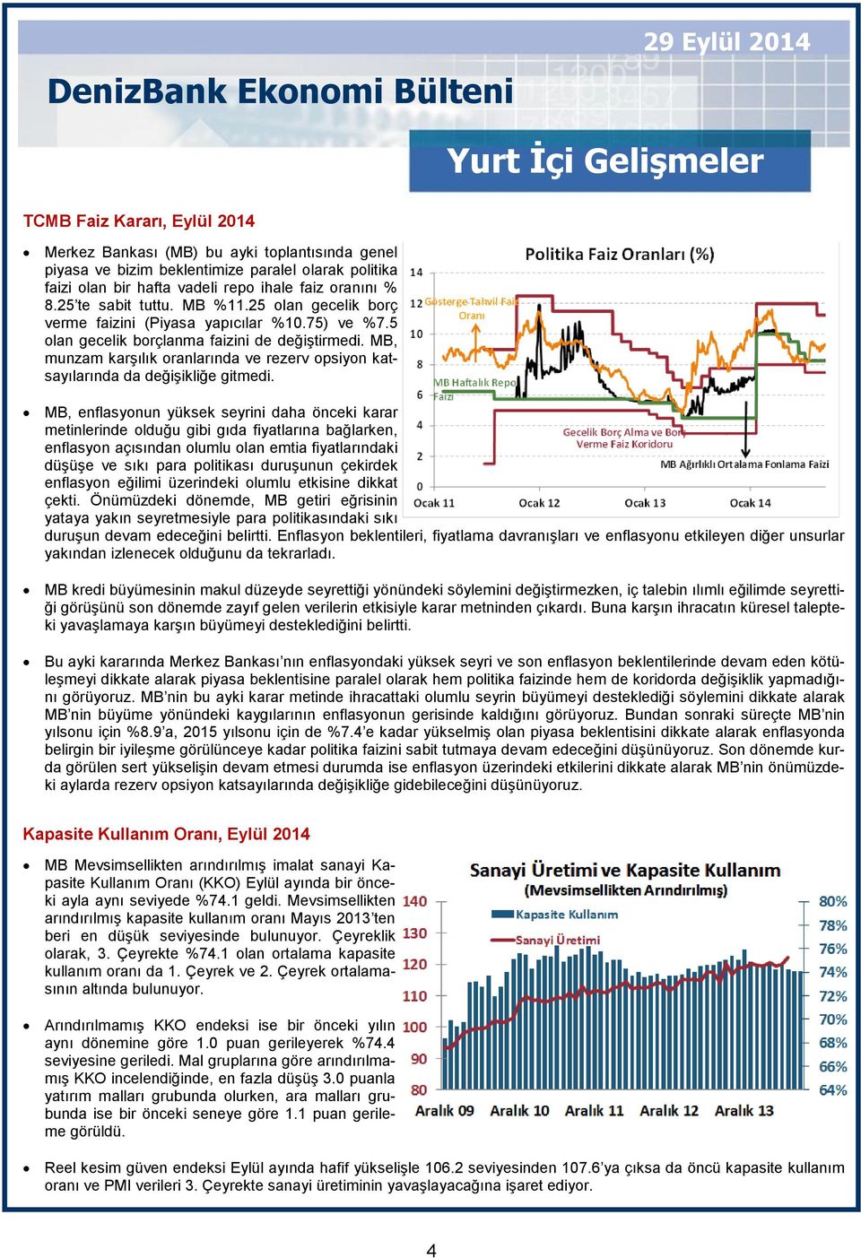 MB, munzam karşılık oranlarında ve rezerv opsiyon katsayılarında da değişikliğe gitmedi.