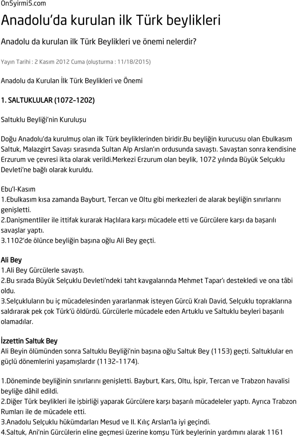 SALTUKLULAR (1072 1202) Saltuklu Beyliği nin Kuruluşu Doğu Anadolu'da kurulmuş olan ilk Türk beyliklerinden biridir.