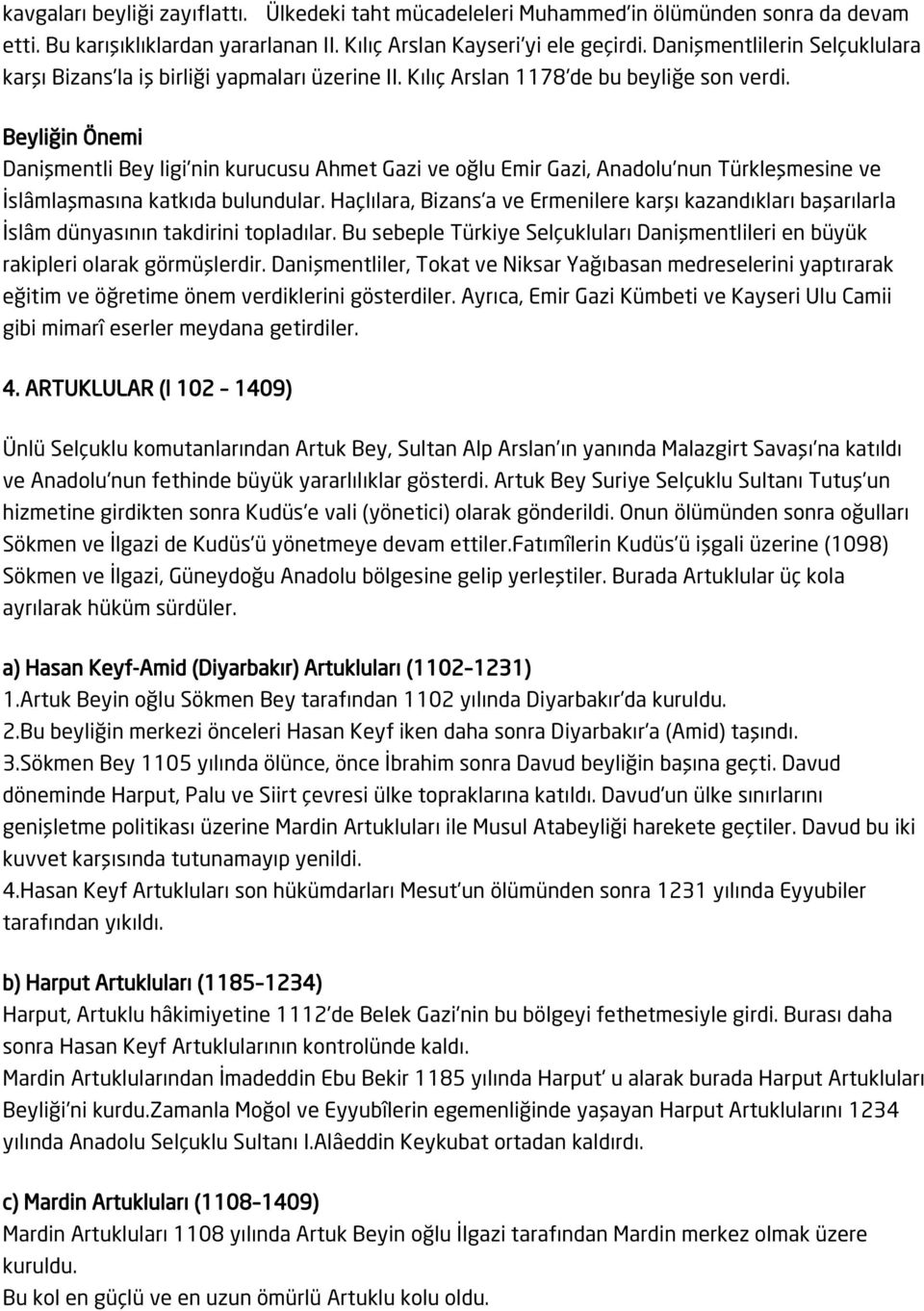 Danişmentli Bey ligi'nin kurucusu Ahmet Gazi ve oğlu Emir Gazi, Anadolu'nun Türkleşmesine ve İslâmlaşmasına katkıda bulundular.