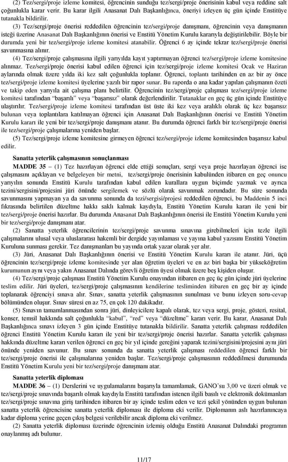 (3) Tez/sergi/proje önerisi reddedilen öğrencinin tez/sergi/proje danışmanı, öğrencinin veya danışmanın isteği üzerine Anasanat Dalı Başkanlığının önerisi ve Enstitü Yönetim Kurulu kararıyla