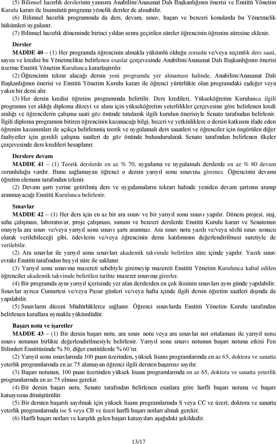 (7) Bilimsel hazırlık döneminde birinci yıldan sonra geçirilen süreler öğrencinin öğrenim süresine eklenir.