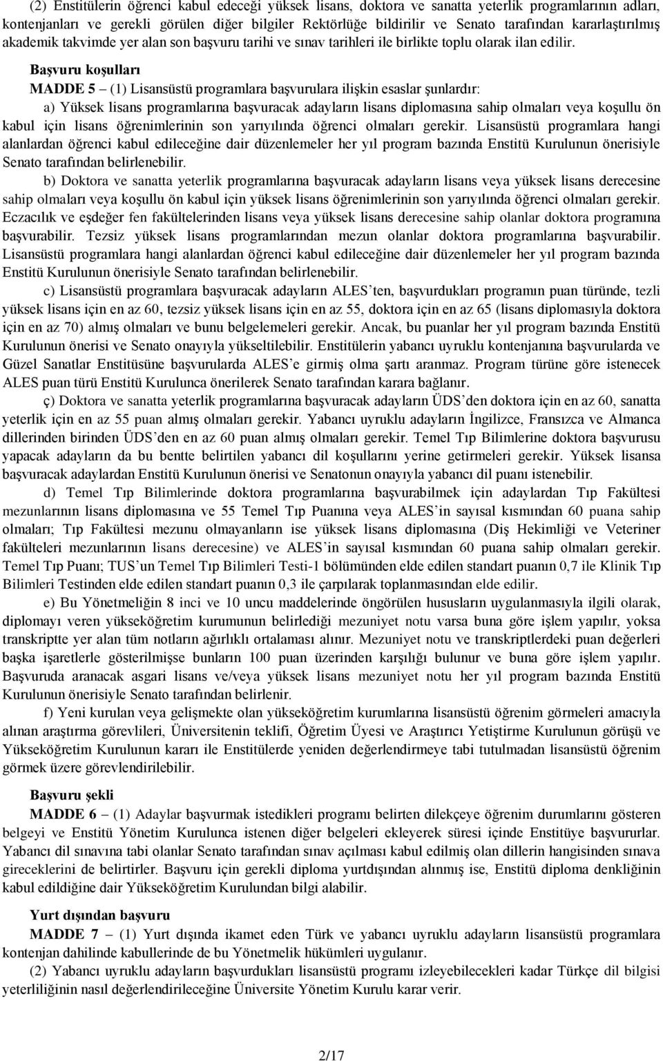 Başvuru koşulları MADDE 5 (1) Lisansüstü programlara başvurulara ilişkin esaslar şunlardır: a) Yüksek lisans programlarına başvuracak adayların lisans diplomasına sahip olmaları veya koşullu ön kabul