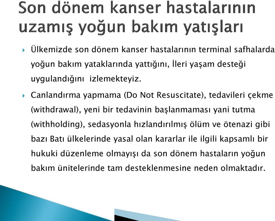 Canlandırma yapmama (Do Not Resuscitate), tedavileri çekme (withdrawal), yeni bir tedavinin başlanmaması yani tutma