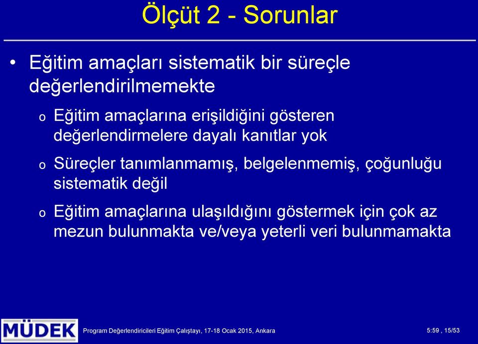 çoğunluğu sistematik değil o Eğitim amaçlarına ulaşıldığını göstermek için çok az mezun bulunmakta