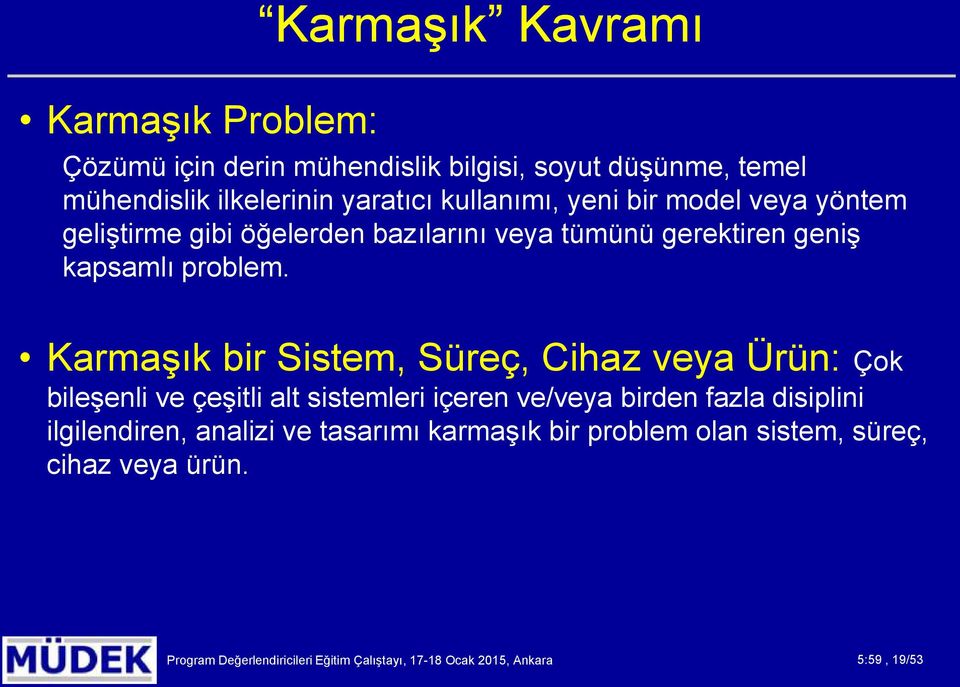 Karmaşık bir Sistem, Süreç, Cihaz veya Ürün: Çok bileşenli ve çeşitli alt sistemleri içeren ve/veya birden fazla disiplini ilgilendiren,