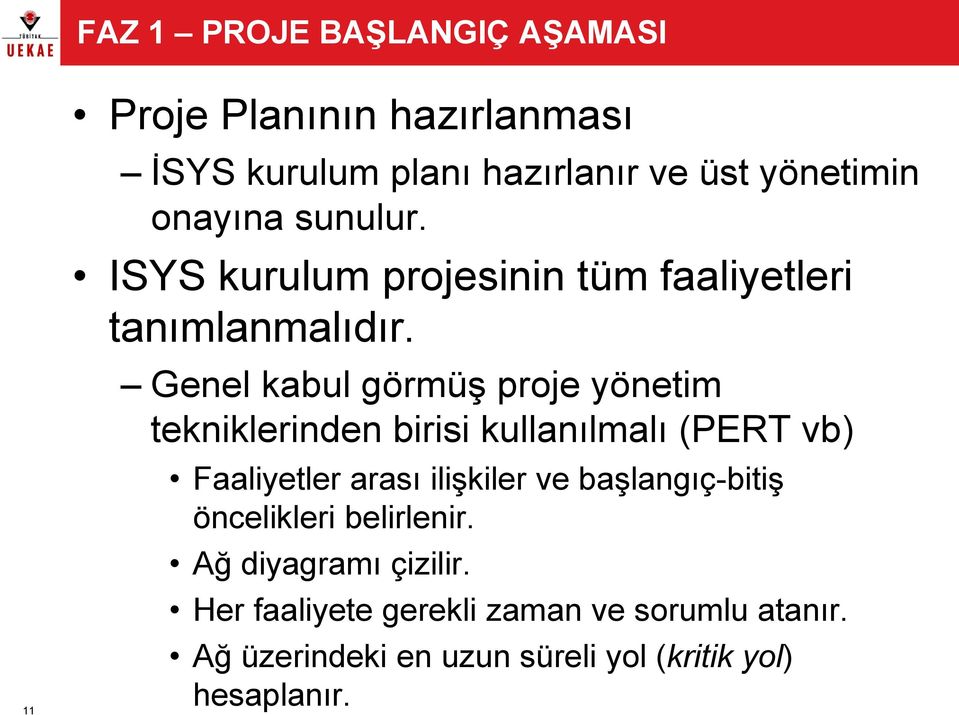 Genel kabul görmüş proje yönetim tekniklerinden birisi kullanılmalı (PERT vb) Faaliyetler arası ilişkiler ve