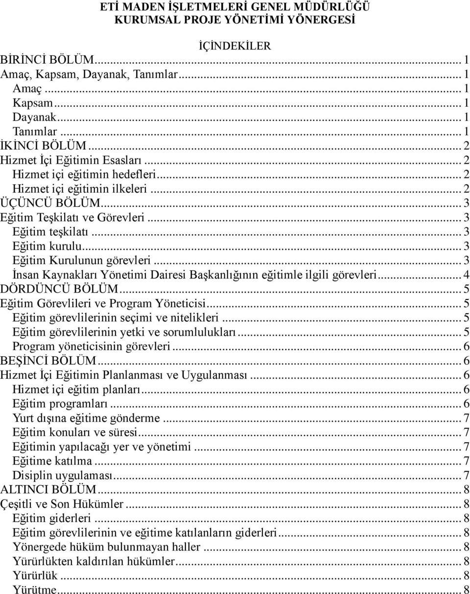 .. 3 Eğitim Kurulunun görevleri... 3 İnsan Kaynakları Yönetimi Dairesi Başkanlığının eğitimle ilgili görevleri... 4 DÖRDÜNCÜ BÖLÜM... 5 Eğitim Görevlileri ve Program Yöneticisi.