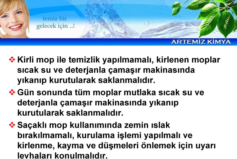 Gün sonunda tüm moplar mutlaka sıcak su ve deterjanla çamaşır makinasında  Saçaklı mop