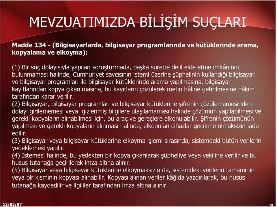 kayıtlarından kopya çıkarılmasına, bu kayıtların çözülerek metin hâline getirilmesine hâkim tarafından karar verilir.