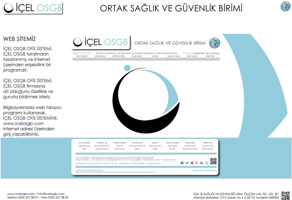 İÇEL OSGB OFİS SİSTEMİ, İÇEL OSGB firmasına ait olduğunu özellikle ve gururla bildirmek