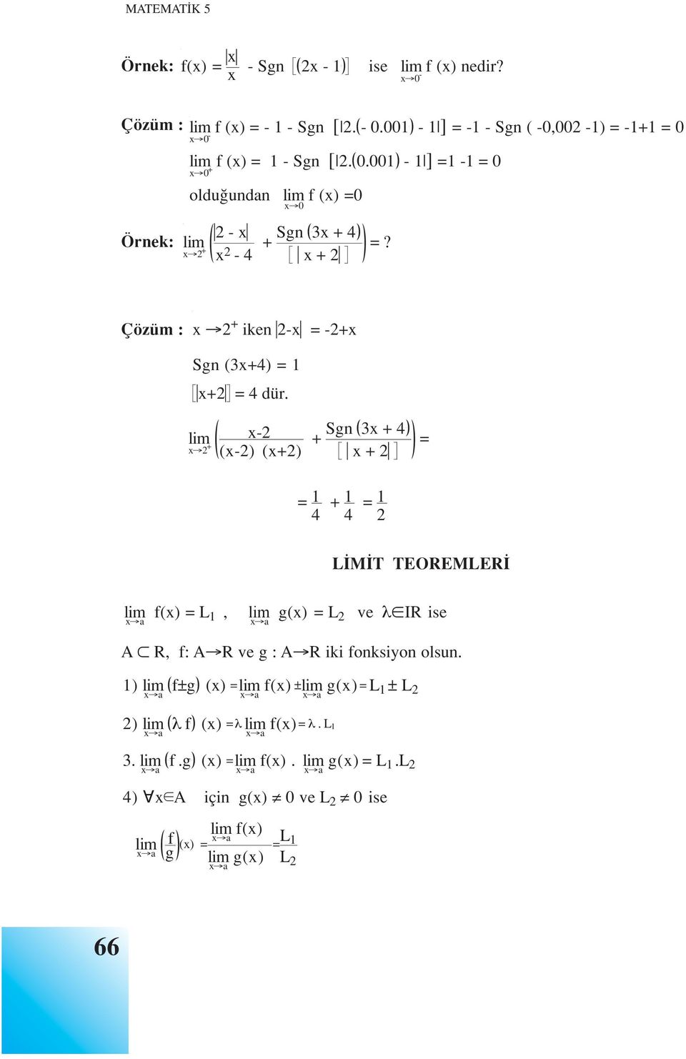 2 + -2 (-2) (+2) + Sgn 3 + 4 + 2 = = 1 4 + 1 4 = 1 2 L M T TEOREMLER a f() = L 1, a g() = L 2 ve λ IR ise A R, f: A R ve g : A R iki fonksiyon