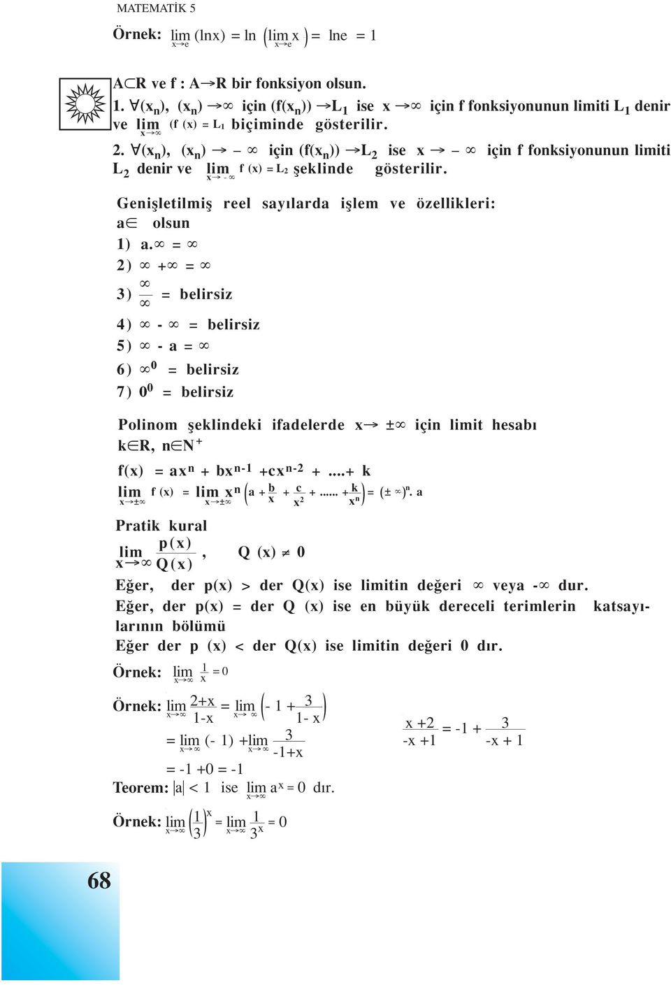 = 2) + = 3) = belirsiz 4) - = belirsiz 5) - a = 6) 0 = belirsiz 7) 0 0 = belirsiz Polinom fleklindeki ifadelerde ± için it hesab k R, n N + f() = a n + b n-1 +c n-2 +...+ k n ± f () = a + b + c +.