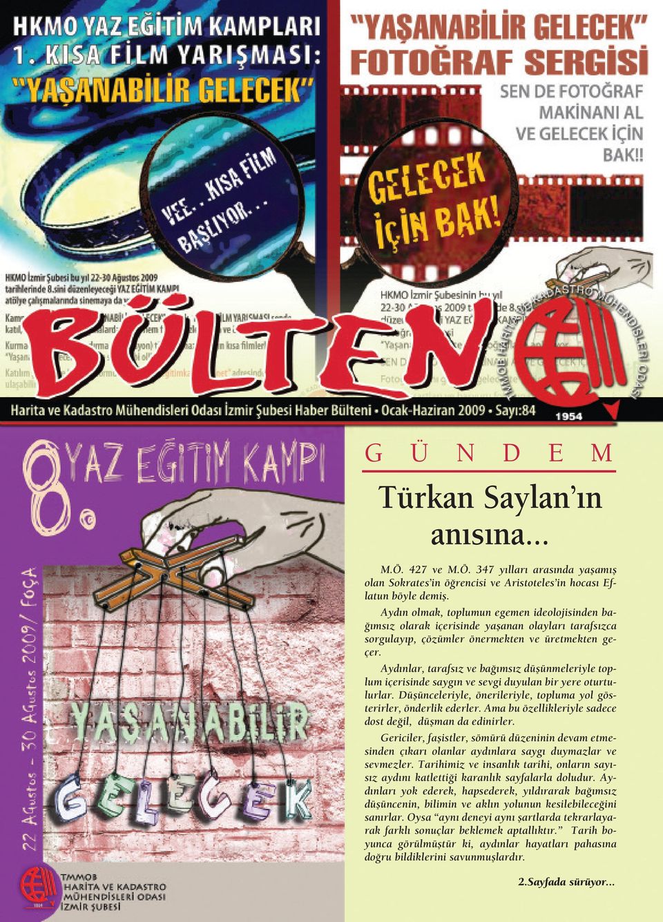 Ayd nlar, tarafs z ve ba ms z düflünmeleriyle toplum içerisinde sayg n ve sevgi duyulan bir yere oturtulurlar. Düflünceleriyle, önerileriyle, topluma yol gösterirler, önderlik ederler.