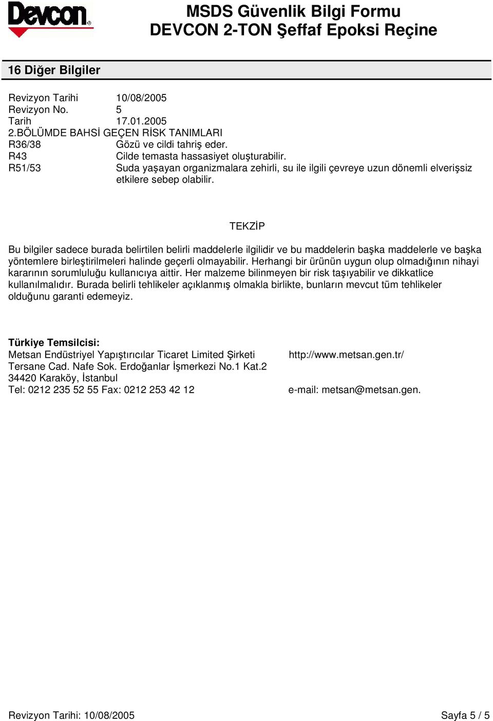 TEKZP Bu bilgiler sadece burada belirtilen belirli maddelerle ilgilidir ve bu maddelerin baka maddelerle ve baka yöntemlere birletirilmeleri halinde geçerli olmayabilir.