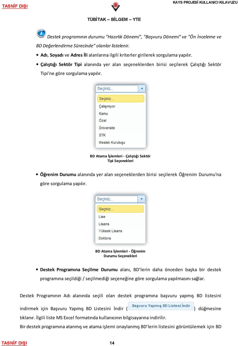 Çalıştığı Sektör Tipi alanında yer alan seçeneklerden birisi seçilerek Çalıştığı Sektör Tipi'ne göre sorgulama yapılır.