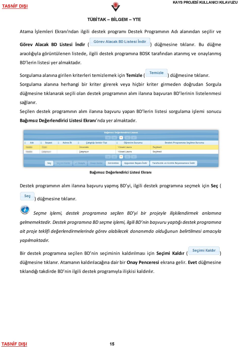 Sorgulama alanına girilen kriterleri temizlemek için Temizle ( ) düğmesine tıklanır.