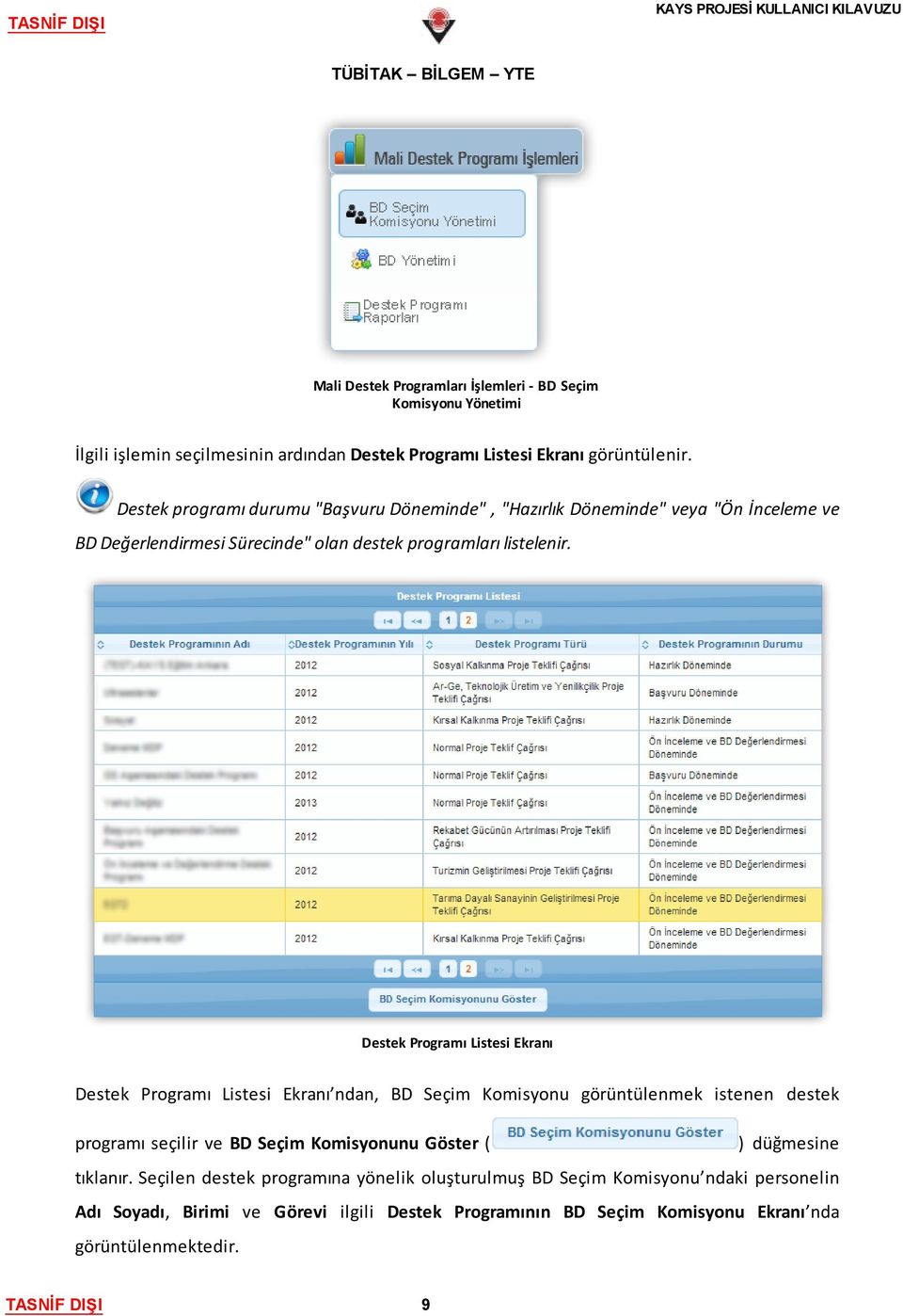 Destek Programı Listesi Ekranı Destek Programı Listesi Ekranı ndan, BD Seçim Komisyonu görüntülenmek istenen destek programı seçilir ve BD Seçim Komisyonunu Göster ( )