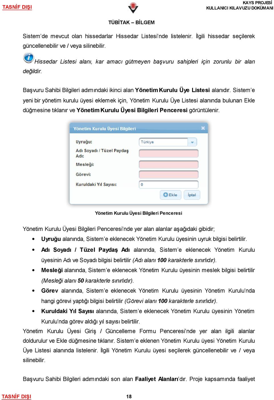 Sistem e yeni bir yönetim kurulu üyesi eklemek için, Yönetim Kurulu Üye Listesi alanında bulunan Ekle düğmesine tıklanır ve Yönetim Kurulu Üyesi Bilgileri Penceresi görüntülenir.