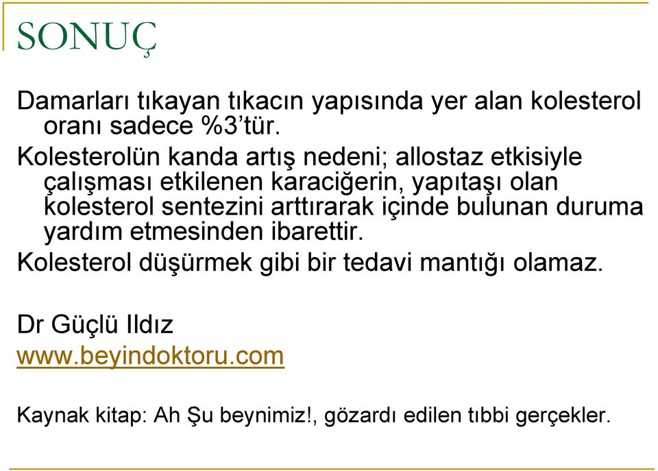 kolesterol sentezini arttırarak içinde bulunan duruma yardım etmesinden ibarettir.