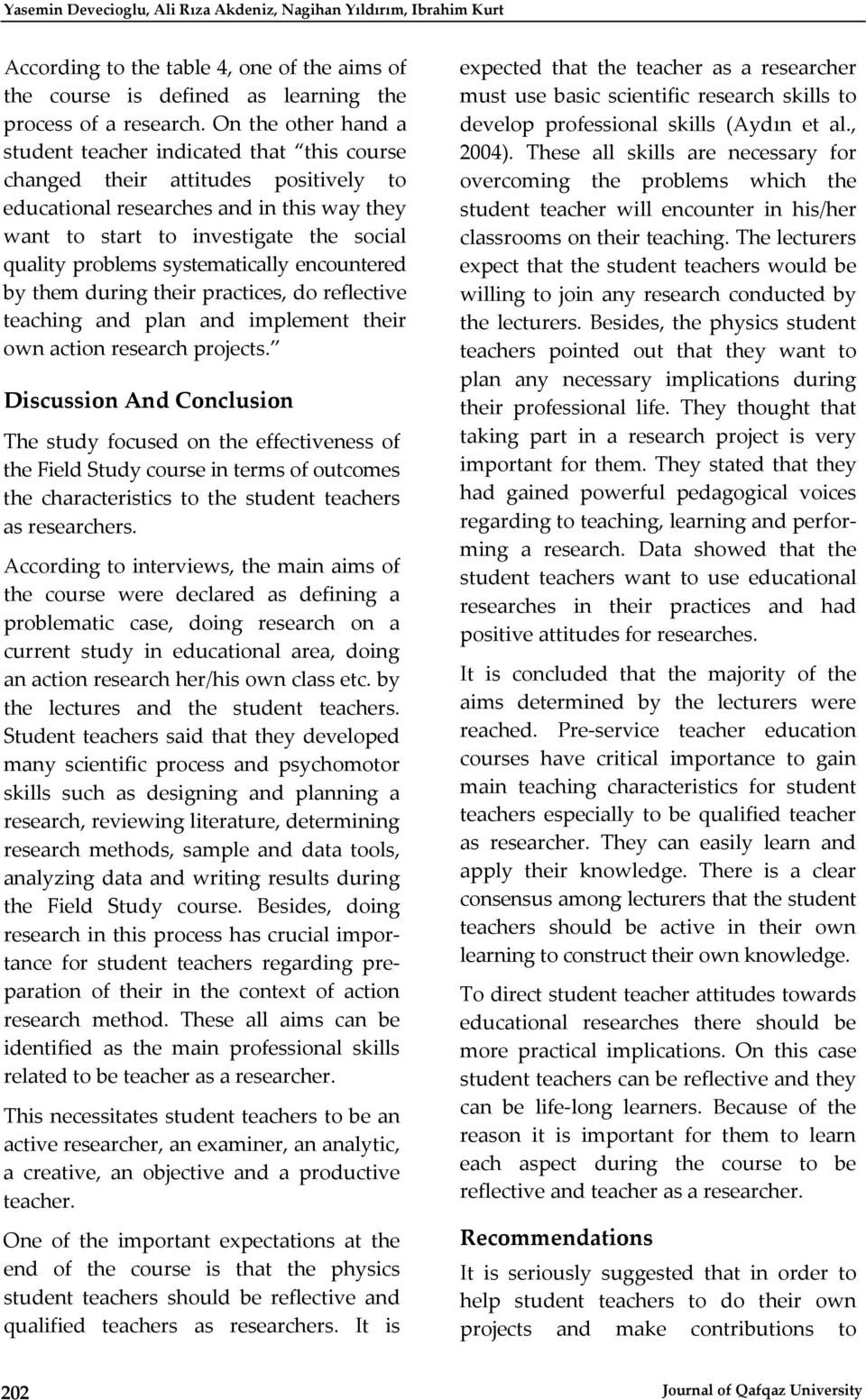 problems systematically encountered by them during their practices, do reflective teaching and plan and implement their own action research projects.