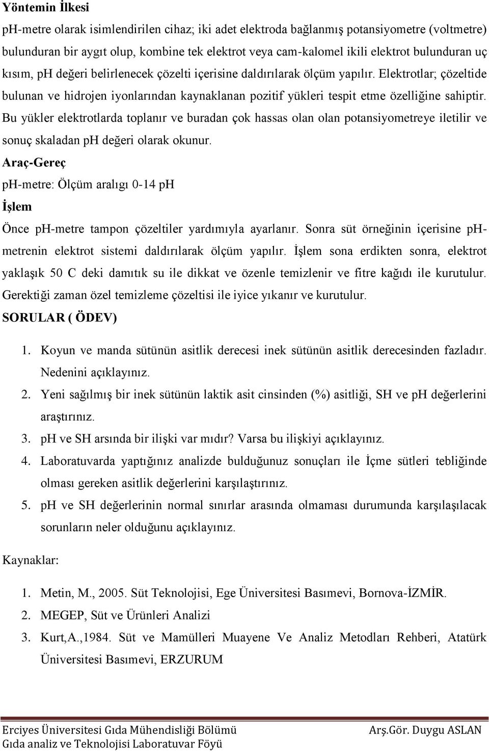 Elektrotlar; çözeltide bulunan ve hidrojen iyonlarından kaynaklanan pozitif yükleri tespit etme özelliğine sahiptir.