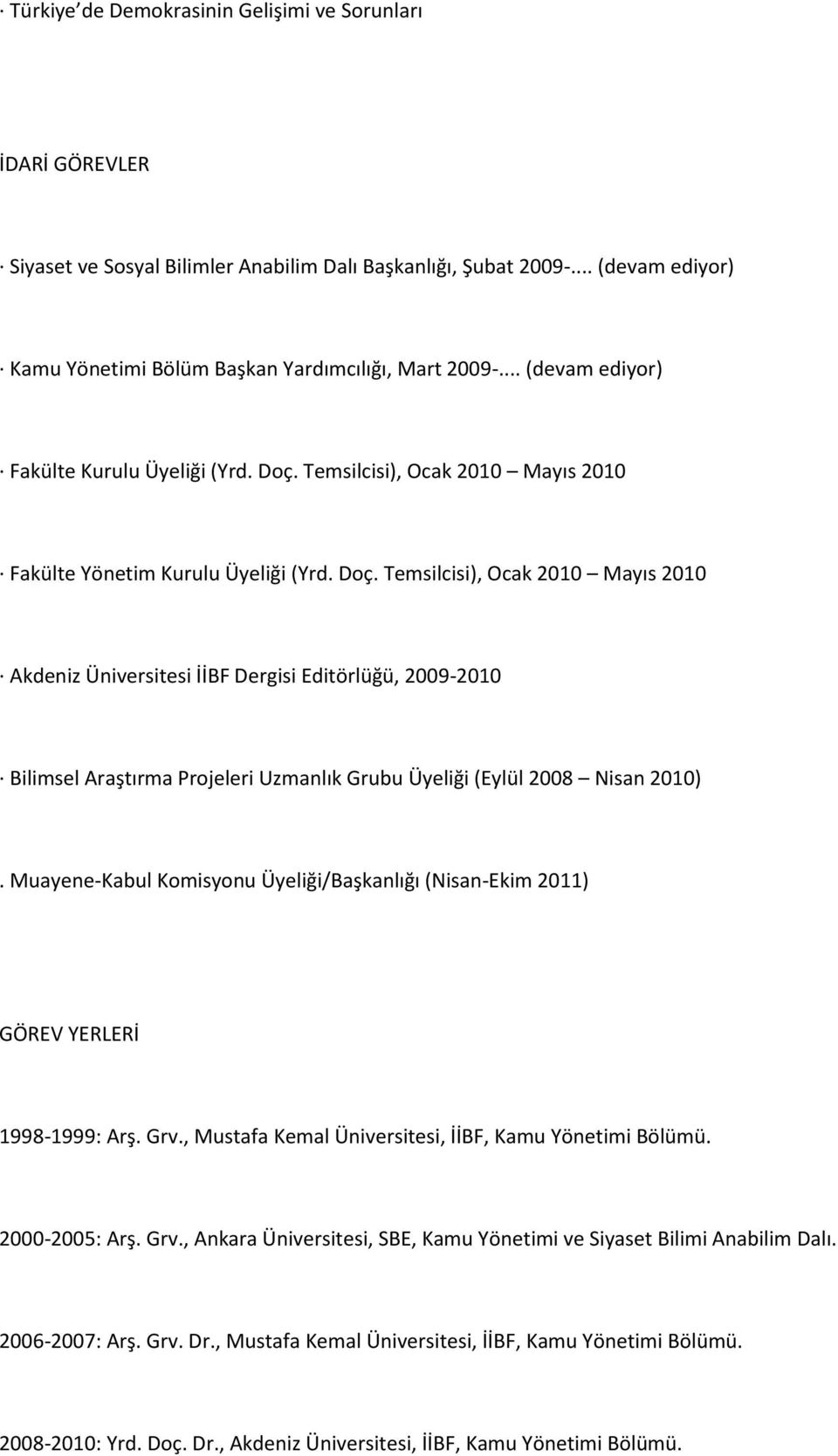 Temsilcisi), Ocak 2010 Mayıs 2010 Fakülte Yönetim Kurulu Üyeliği (Yrd. Doç.