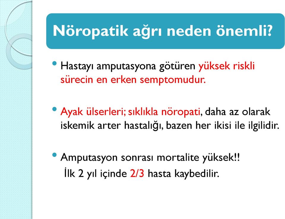 Ayak ülserleri; sıklıkla nöropati, daha az olarak iskemik arter