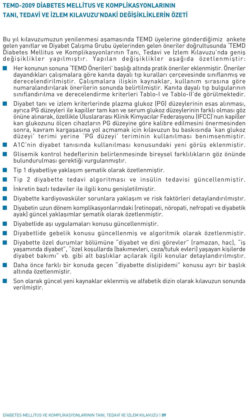 Yapılan değişiklikler aşağıda özetlenmiştir: Her konunun sonuna TEMD Önerileri başlığı altında pratik öneriler eklenmiştir.