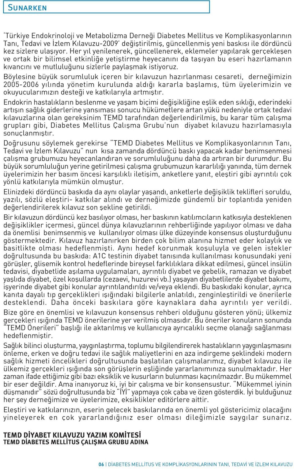 Her yıl yenilenerek, güncellenerek, eklemeler yapılarak gerçekleşen ve ortak bir bilimsel etkinliğe yetiştirme heyecanını da taşıyan bu eseri hazırlamanın kıvancını ve mutluluğunu sizlerle paylaşmak