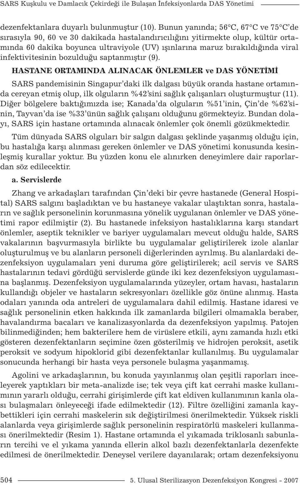 infektivitesinin bozulduğu saptanmıştır (9).