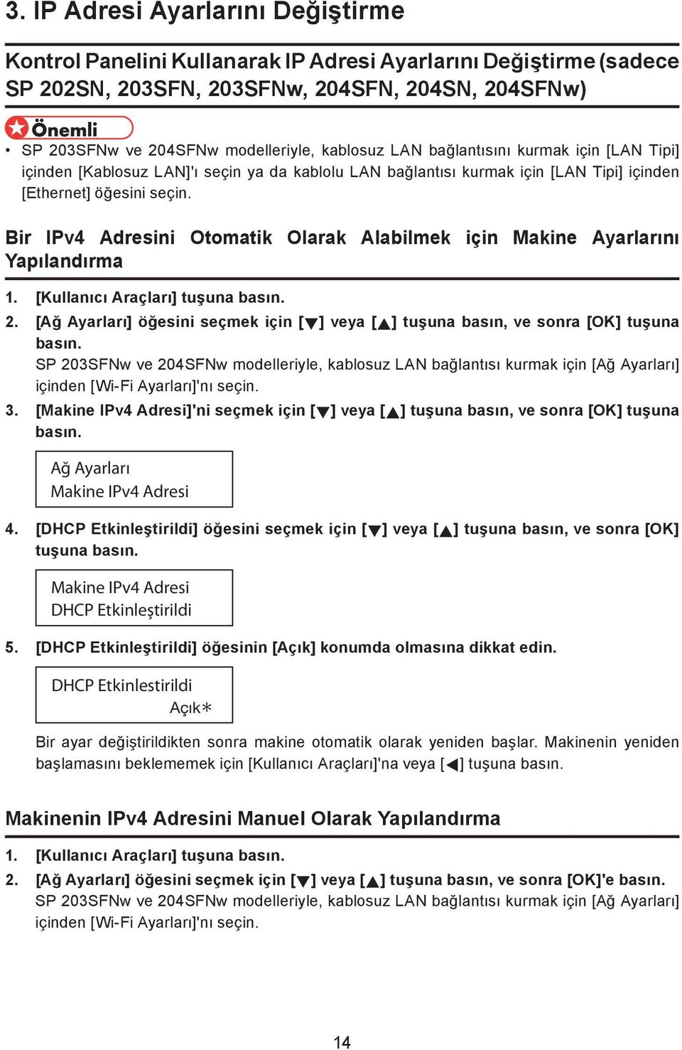 Bir IPv4 Adresini Otomatik Olarak Alabilmek için Makine Ayarlarını Yapılandırma 1. [Kullanıcı Araçları] tuşuna basın. 2.