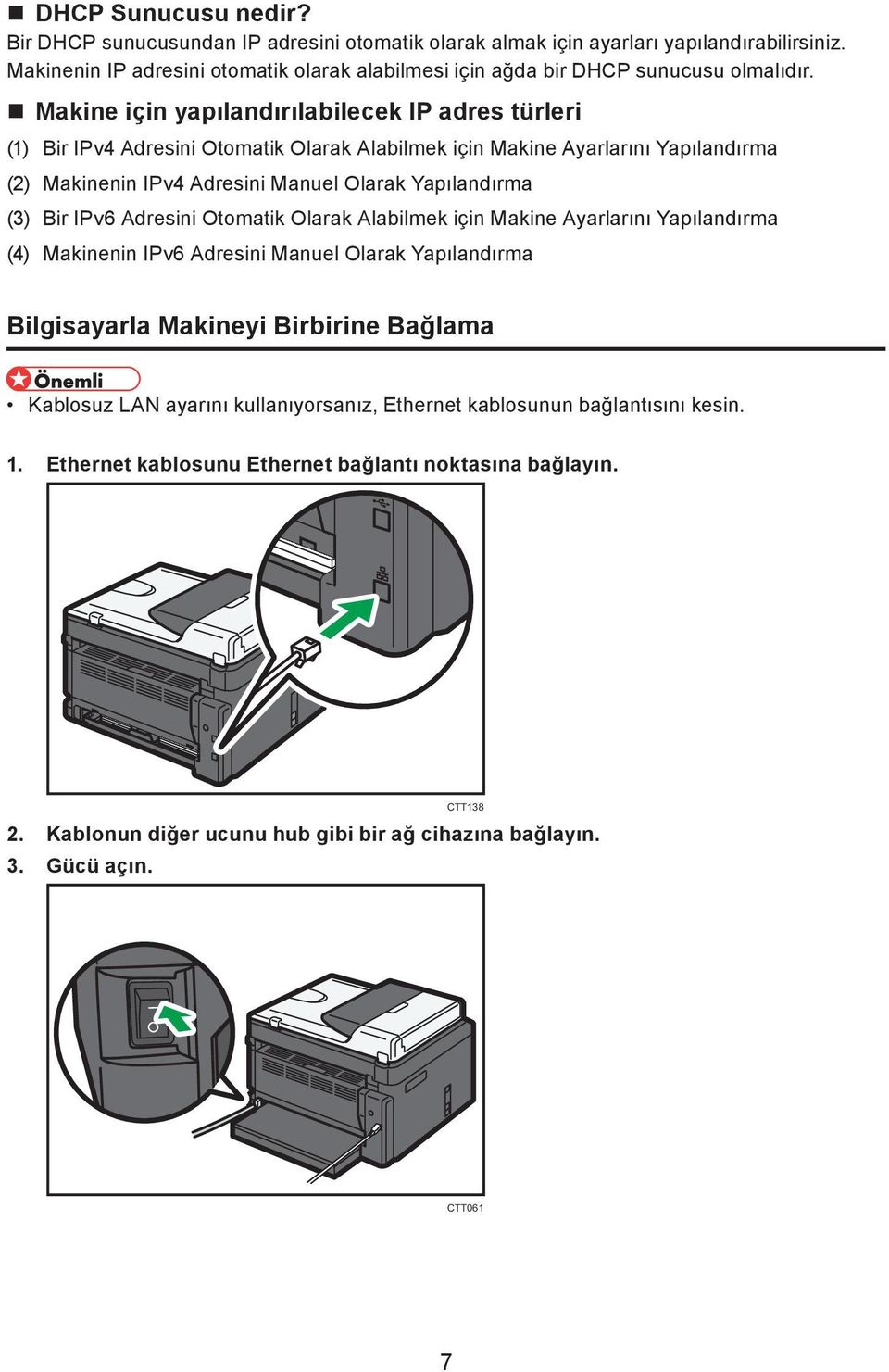 Makine için yapılandırılabilecek IP adres türleri (1) Bir IPv4 Adresini Otomatik Olarak Alabilmek için Makine Ayarlarını Yapılandırma (2) Makinenin IPv4 Adresini Manuel Olarak Yapılandırma (3) Bir