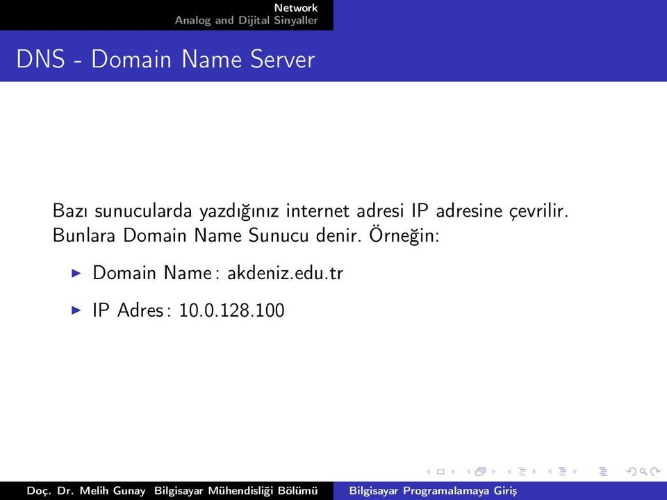 çevrilir. Bunlara Domain Name Sunucu denir.